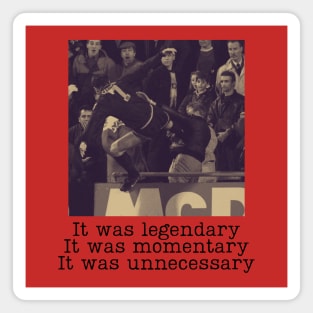 Eric Cantona It was Legendary It was Momentary It was Unnecessary Magnet